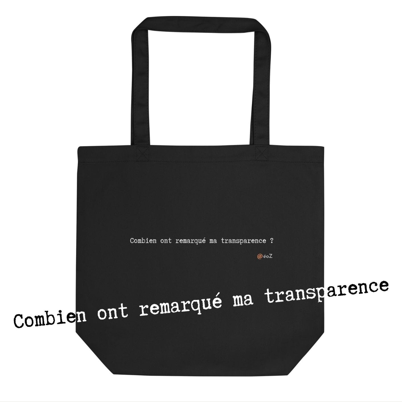 Tote Bag Bio EoZ Créations Originales « Combien on remarqué ma transparence ? »