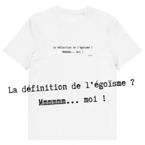 T-shirt unisexe blanc Eoz Créations Originales « La définition de l'égoïsme ?... » en coton biologique