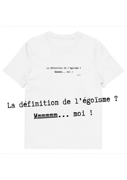 T-shirt unisexe blanc Eoz Créations Originales « La définition de l'égoïsme ?... » en coton biologique