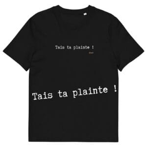T-shirt unisexe noir Eoz Créations Originales «Tais ta plainte» en coton biologique
