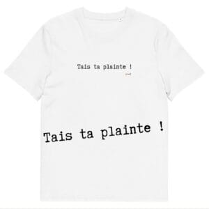 T-shirt unisexe blanc Eoz Créations Originales «Tais ta plainte» en coton biologique